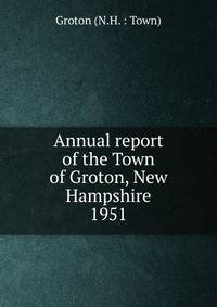 Annual report of the Town of Groton, New Hampshire. 1951