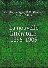 La nouvelle litt?rature, 1895-1905