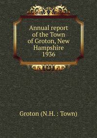 Annual report of the Town of Groton, New Hampshire. 1936