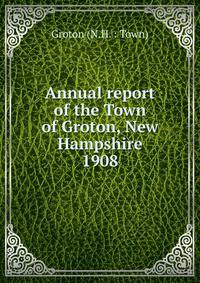 Annual report of the Town of Groton, New Hampshire. 1908