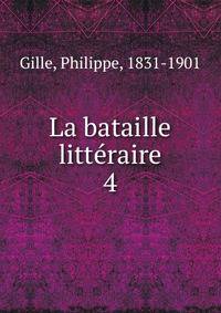 La bataille littraire. 4