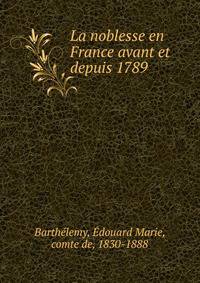 La noblesse en France avant et depuis 1789