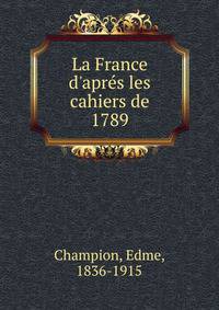 La France d'apr?s les cahiers de 1789