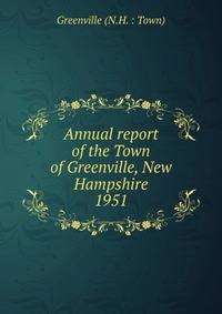 Annual report of the Town of Greenville, New Hampshire. 1951