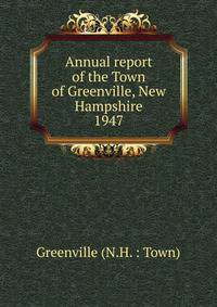 Annual report of the Town of Greenville, New Hampshire. 1947