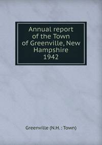 Annual report of the Town of Greenville, New Hampshire. 1942