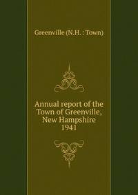 Annual report of the Town of Greenville, New Hampshire. 1941