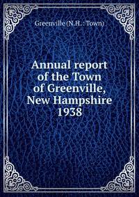 Annual report of the Town of Greenville, New Hampshire. 1938