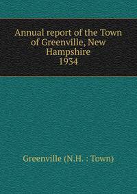 Annual report of the Town of Greenville, New Hampshire. 1934