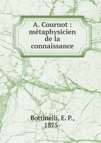 A. Cournot : m?taphysicien de la connaissance