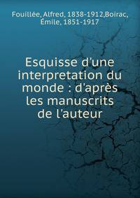 Esquisse d'une interpretation du monde : d'apr?s les manuscrits de l'auteur