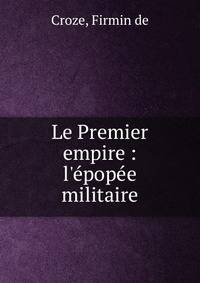 Le Premier empire : l'?pop?e militaire