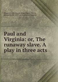 Paul and Virginia: or, The runaway slave. A play in three acts.