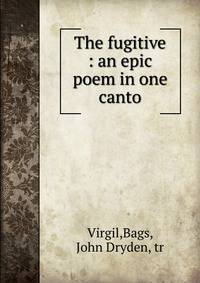 The fugitive : an epic poem in one canto