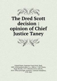 The Dred Scott decision : opinion of Chief Justice Taney