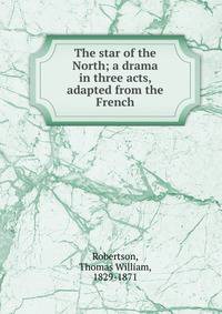 The star of the North; a drama in three acts, adapted from the French