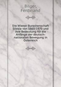Die Wiener Burschenschaft Silesia von 1860-1870 und ihre Bedeutung f?r die Anf?nge der deutsch-nationalen Bewegung in ?sterreich