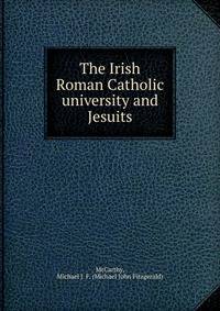 The Irish Roman Catholic university and Jesuits