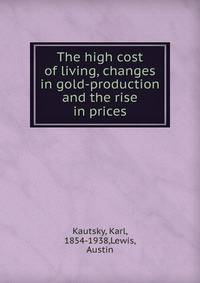 The high cost of living, changes in gold-production and the rise in prices