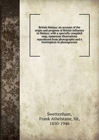 British Malaya: an account of the origin and progress of British influence in Malaya; with a specially compiled map, numerous illustrations reproduced from photographs and a frontispiece in photogravure