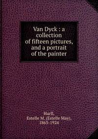 Van Dyck : a collection of fifteen pictures, and a portrait of the painter
