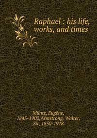 Raphael : his life, works, and times