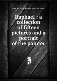 Raphael : a collection of fifteen pictures and a portrait of the painter