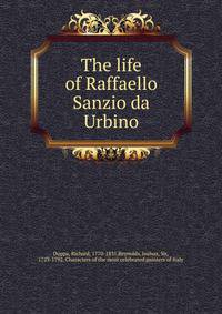The life of Raffaello Sanzio da Urbino