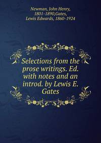 Selections from the prose writings. Ed. with notes and an introd. by Lewis E. Gates
