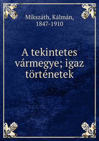 A tekintetes v?rmegye; igaz t?rt?netek