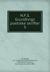 N.F.S. Grundtvigs poetiske skrifter. 5