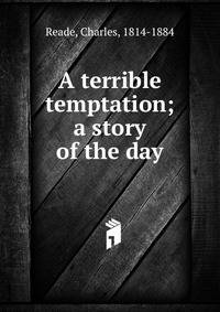 A terrible temptation; a story of the day