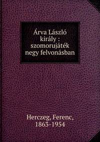 ?rva L?szl? kir?ly : szomoruj?t?k negy felvon?sban