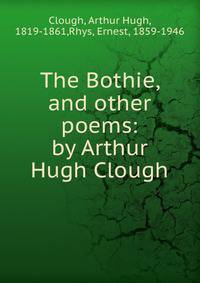 The Bothie, and other poems: by Arthur Hugh Clough