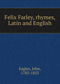 Felix Farley, rhymes, Latin and English