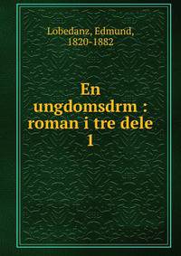 En ungdomsdrm : roman i tre dele. 1