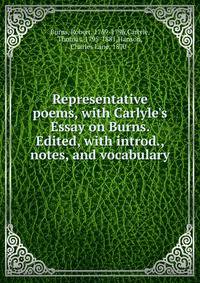 Representative poems, with Carlyle's Essay on Burns. Edited, with introd., notes, and vocabulary