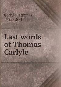 Last words of Thomas Carlyle
