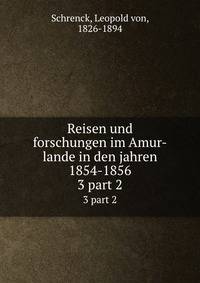 Reisen und forschungen im Amur-lande in den jahren 1854-1856. 3 part 2