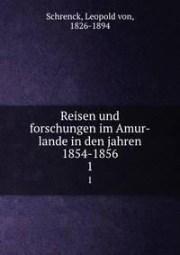 Reisen und forschungen im Amur-lande in den jahren 1854-1856. 1