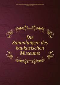 Die Sammlungen des kaukasischen Museums