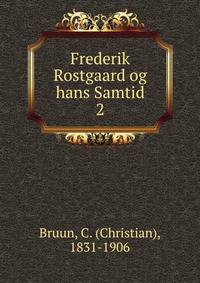 Frederik Rostgaard og hans Samtid. 2