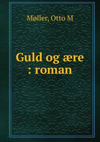 Guld og ?re : roman