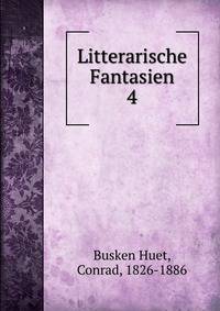 Litterarische Fantasien. 4