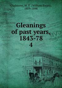 Gleanings of past years, 1843-78. 4