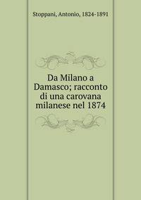 Da Milano a Damasco; racconto di una carovana milanese nel 1874