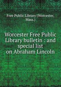 Worcester Free Public Library bulletin : and special list on Abraham Lincoln