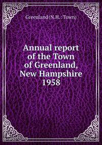 Annual report of the Town of Greenland, New Hampshire. 1958