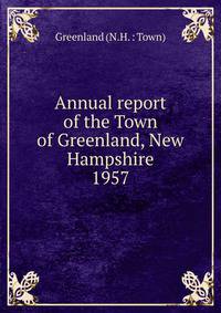 Annual report of the Town of Greenland, New Hampshire. 1957