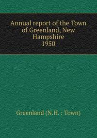 Annual report of the Town of Greenland, New Hampshire. 1950
